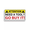 Real Sticky Need a Tool Go Buy It Warning Sticker