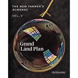 The New Farmer’s Almanac, Volume V: Grand Land Plan