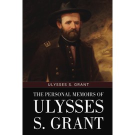 The Personal Memoirs of Ulysses S. Grant: (Volumes I and II)