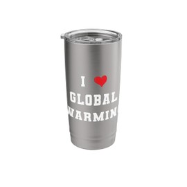 I Love Global Warming Climate Change Earth Day Stainless Steel Insulated Tumbler