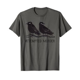 Attempted Murder Funny Crow Lover T-Shirt