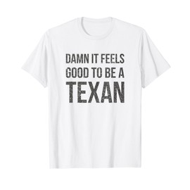 Damn It Feels Good to be a TEXAN T-Shirt