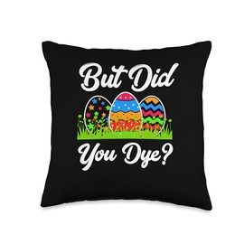 But Did You Dye Easter Shirt But Did You Dye Funny Easter Throw Pillow
