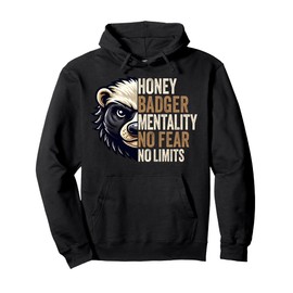 Honey Badger Mentality No Fear No Limits Honey Badger Gifts Pullover Hoodie