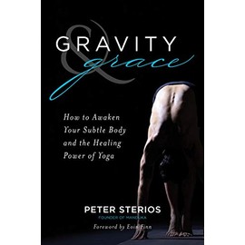 Gravity & Grace: How to Awaken Your Subtle Body and the Healing Power of Yoga