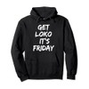 Get Loko,It's Friday For the Most Loko Fun-Filled Weekends Pullover