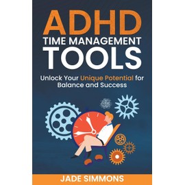 ADHD Time Management Tools: Unlock Your Unique Potential for Balance and Success