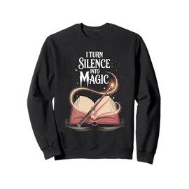 I Turn Silence Into Magic Inspirational Librarian Reader Sweatshirt