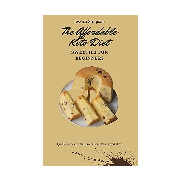 The Affordable Keto Diet Sweeties for Beginners: Quick, Easy and