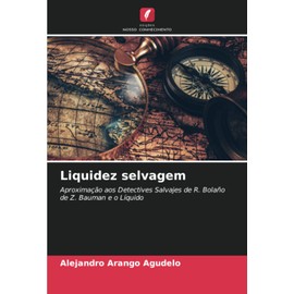 Liquidez selvagem: Aproximação aos Detectives Salvajes de R. Bolaño de Z. Bauman e o Líquido