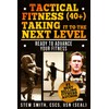 Tactical Fitness 40+ Taking It To The Next Level: Ready