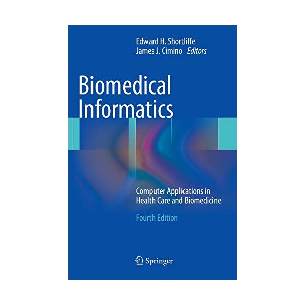 Biomedical Informatics: Computer Applications in Health Care and Biomedicine (Health