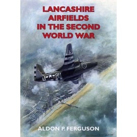 Lancashire Airfields in the Second World War (Airfields Series) by Aldon P. Ferguson (2004-09-15)