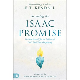 Receiving the Isaac Promise: Position Yourself for the Fullness of God's End-Time Outpouring