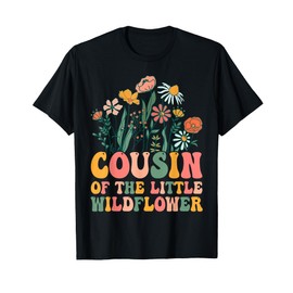 Cousin Of The Little Wildflower Birthday Party Baby Shower T-Shirt