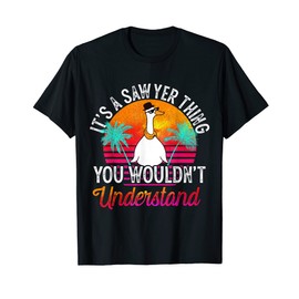 It's A Sawyer Thing You Wouldn't Understand Funny Sawyer T-Shirt