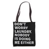 Don't Worry Laundry - Nobody Is Doing Me Either Tote