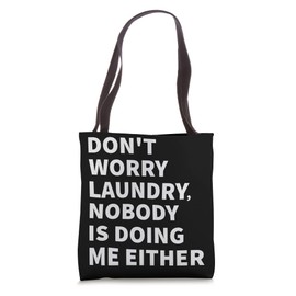 Don't Worry Laundry - Nobody Is Doing Me Either Tote Bag
