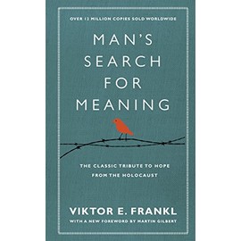 Man's Search For Meaning: The classic tribute to hope from the Holocaust (With New Material)