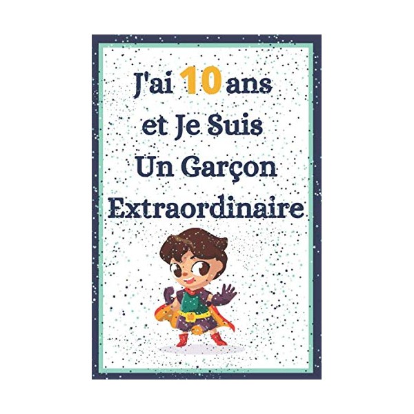 J'ai 10 ans et Je Suis Un Garçon Extraordinaire: Carnet