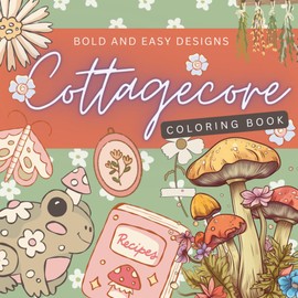 Cute Cottagecore Large Print Bold and Easy Coloring Book for Adults, Women, Seniors and Beginners, Big and Simple Designs, Large Print Coloring Book, ... for Stress-Relief and Relaxation for Women