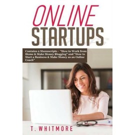 Online Startups: 2 Manuscripts - How To Work From Home And Make Money Blogg...
