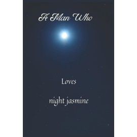 A man who loves night Jasmine: A man who loves night Jasmine Notebook 6x9, Journal 100 Lined page, Diary for any man and woman to do list gift and occasio.