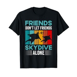 Friends Skydive Alone Wingsuit Flying Paragliding Skydiver T-Shirt