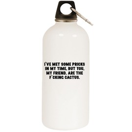 I've Met Some Pricks in My Time, But You, My Friend, are The F*cking Cactus. - White Water Bottle with Carabiner 20oz