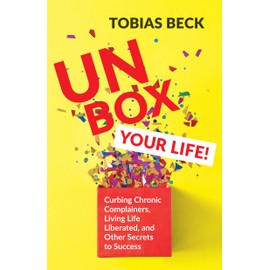 Unbox Your Life: Curbing Chronic Complainers, Living Life Liberated, and Other Secrets to Success (Positive Thinking Book, International Best Seller)