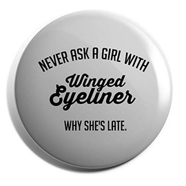 Hippowarehouse Never ask a girl with winged eyeliner why she's late Badge Various Sizes 38mm 50mm 75mm