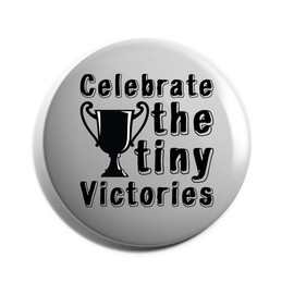 Hippowarehouse celebrate the tiny victories Badge Various Sizes 38mm 50mm 75mm