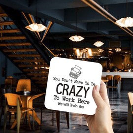 CS758 You Don't Have to be Crazy to Work here. We Will Train You Novelty Funny Coffee Tea Drink Gift Glossy MDF Wooden Coaster