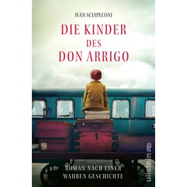 Die Kinder des Don Arrigo: Roman nach einer wahren Geschichte | Eine berührende Geschichte über eine unglaubliche Flucht, basierend auf wahren Begebenheiten