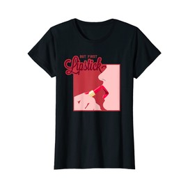Womens But First Lipstick Happy Mackup Beauty Lips T-Shirt