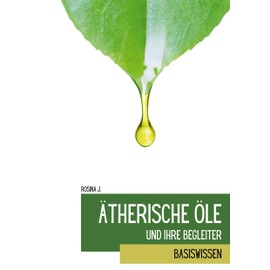 Ätherische Öle und ihre Begleiter: Basiswissen