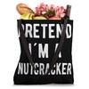 Pretend I´m A Nutcracker Funny Christmas Nutcracker Costume Tote Bag
