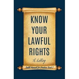 Know Your Lawful Rights (Battle Manuals for Freedom)