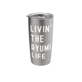 Ayumi Living The Ayumi Life Name Funny Stainless Steel Insulated Tumbler