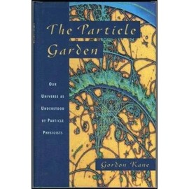 The Particle Garden: Our Universe As Understood By Particle Physicists (Helix Books)
