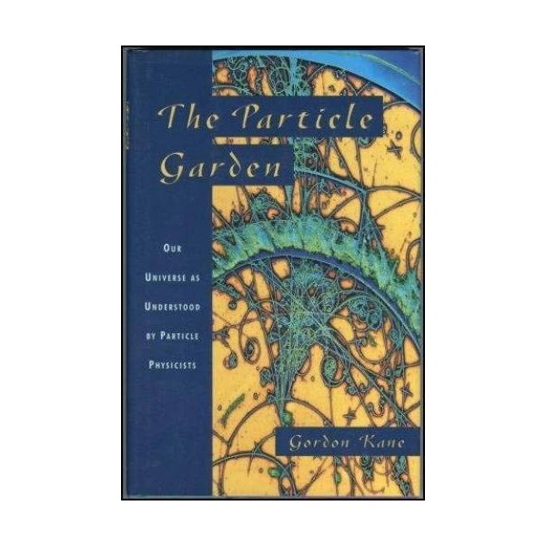 The Particle Garden: Our Universe As Understood By Particle Physicists