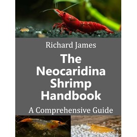 The Neocaridina Shrimp Handbook: A complete guide to Cherry Shrimp