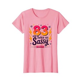 83 and Twice as Sassy Birthday Gift for Seniors T-Shirt, Women, Pink