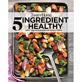 Taste of Home 5 Ingredient Healthy Cookbook: Simply delicious dishes for today's cooks (TOH 5 Ingredient)