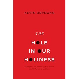 The Hole in Our Holiness: Filling the Gap between Gospel Passion and the Pursuit of Godliness (Paperback Edition)