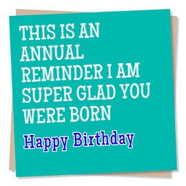 Funny Happy Birthday Card - This Is An Annual Reminder I Am Super Glad You Were Born - Happy Birthday Card for Boyfriend, Husband, Partner - Made in UK