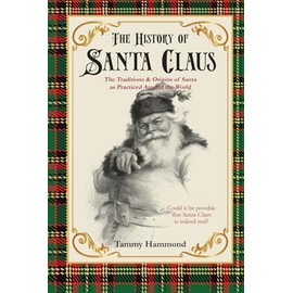 The History Of Santa Claus: The Traditions & Origins of Santa as Practiced Around the World