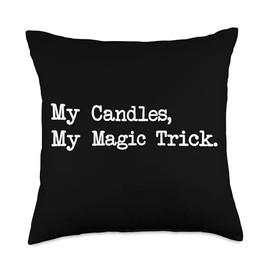 My Candles My Magic Trick Funny Candle Maker Quotes Apparel Throw Pillow