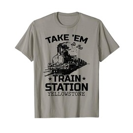 Yellowstone Take Em To The Station Funny T-Shirt, gray