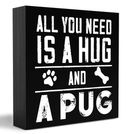 Modern Pug Mom Gifts Wooden Box Sign Table Decor Plaque All You Need is a Hug and a Pug Wood Box Sign Art Home Shelf Desk Decoration 5 x 5 Inches